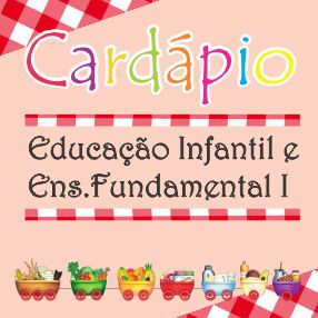 CARDÁPIO DA EDUCAÇÃO INFANTIL E 1º ANO DO E.F. I